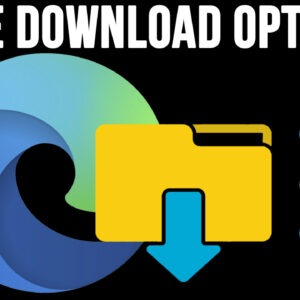 Change Your Microsoft Edge File Download Options