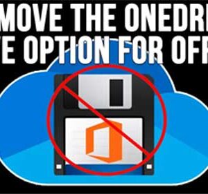 How to Remove the OneDrive Save Option from Microsoft Office Apps