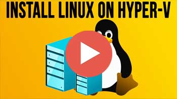 Video - How to Install a Linux Virtual Machine on Microsoft Hyper-V