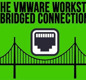 How to Fix the Bridged Connection Not Working Issue in VMware Workstation