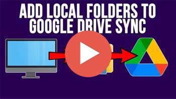 Video - How to Add Additional Local Folders to Your Google Drive Client for Syncing and Backup