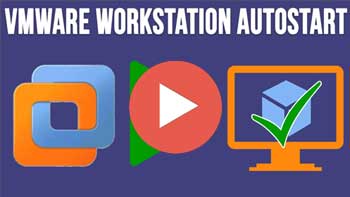 Video - How to Configure Virtual Machines to Start With the Host PC in VMware Workstation