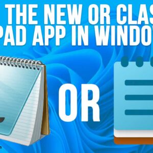 How to Use Both the New and Classic Notepad App in Windows 11