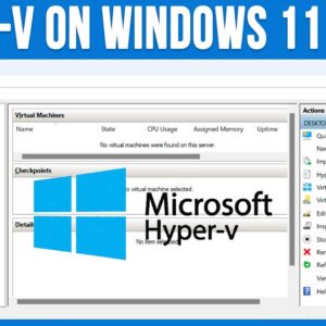 How to Configure Microsoft Hyper-V to Run on Windows 11 Home Edition