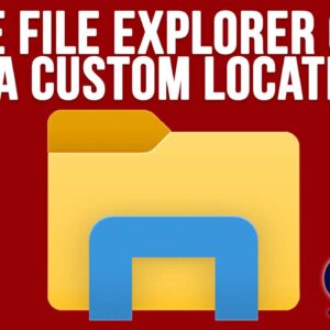 How to Make Windows File Explorer Open to a Custom Folder Location