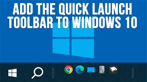 How to Add the Quick Launch Toolbar to the Windows 10 Taskbar
