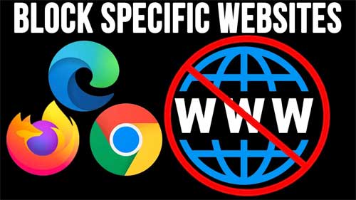 How to Block Specific Websites and Downloading Files in Specific Web Browsers