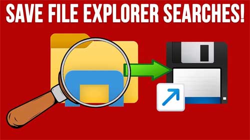 Save Time by Saving File Explorer Searches to Reuse in Windows